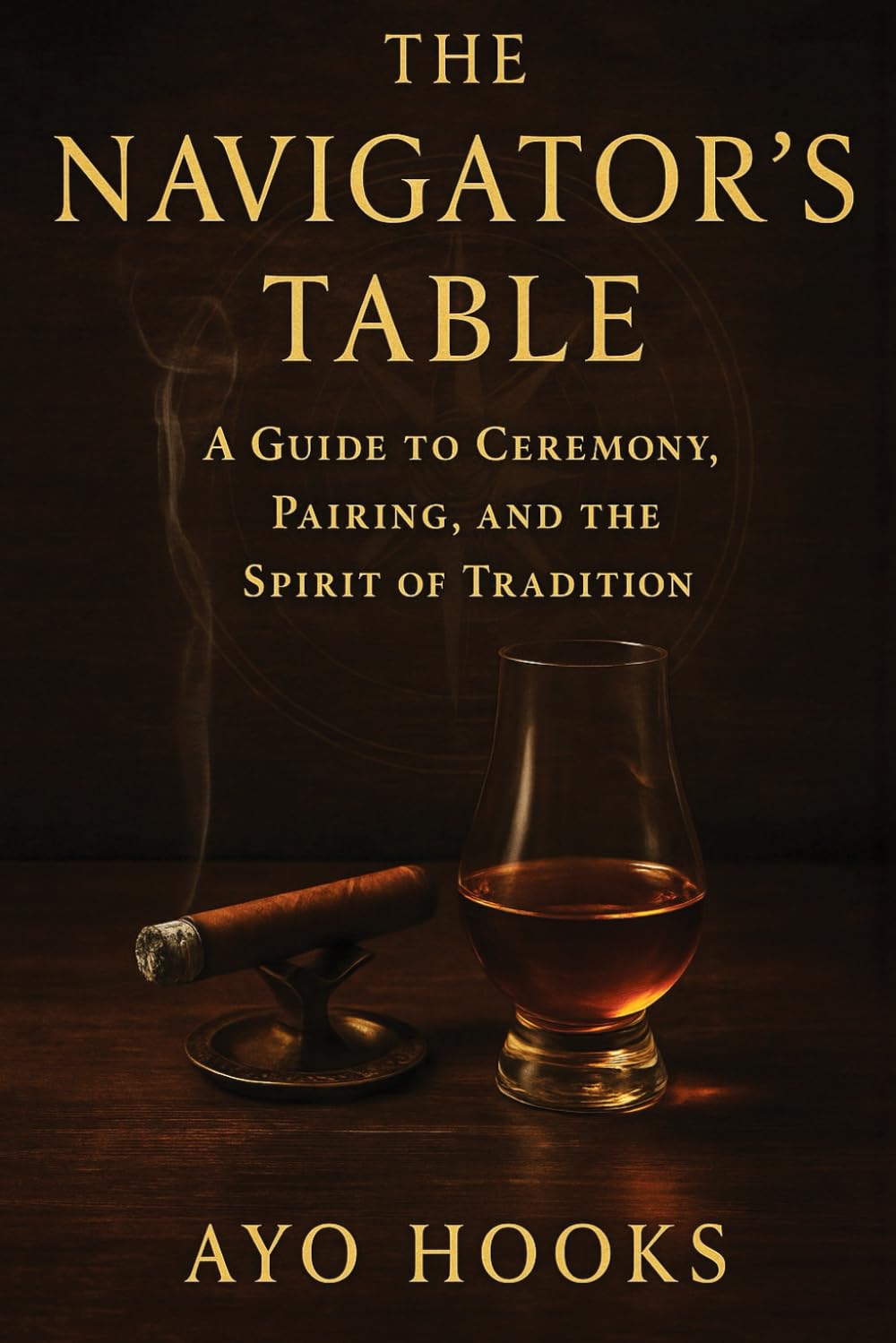 The Navigator’s Table: A Practical Field Guide to Spirits, Cigars, and Ceremony (THE NAVIGATOR SERIES)