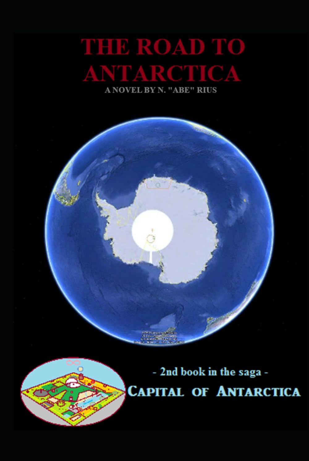 The Road to Antarctica: Novel 2 in the Capital of Antarctica series: Part Three of Five (Capital of Antarctica - Hardcovers)