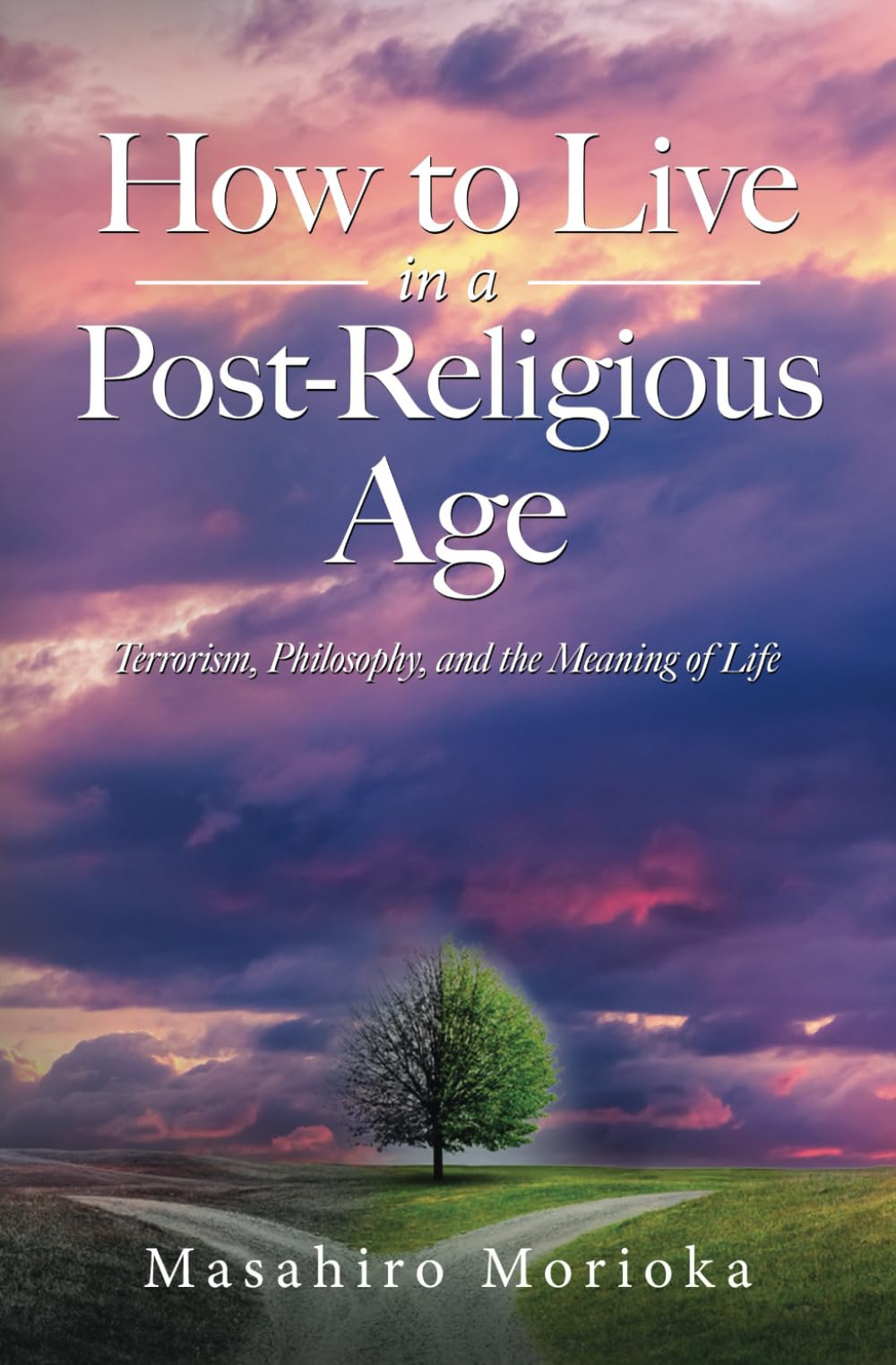 How to Live in a Post-Religious Age: Terrorism, Philosophy, and the Meaning of Life