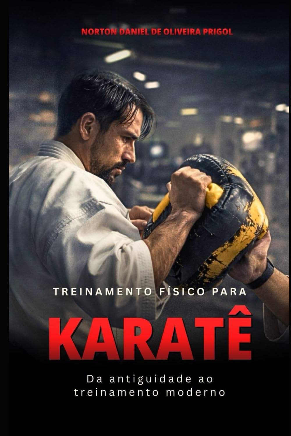 Treinamento Físico para Karatê: Corpo & Mente (Preparação física nas artes marciais, esportes de combate e defesa pessoal)