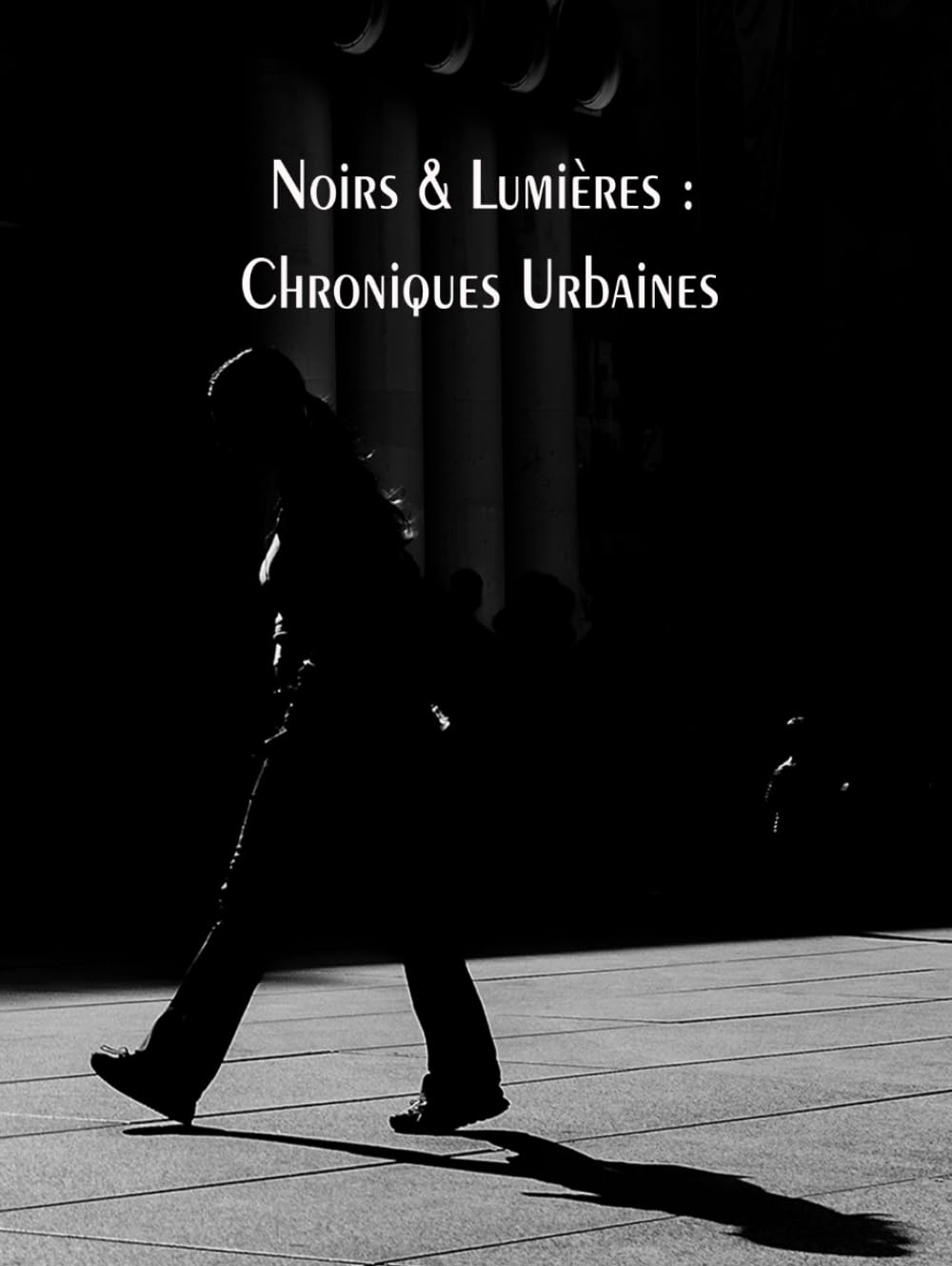 Noirs & Lumières : Chroniques Urbaines