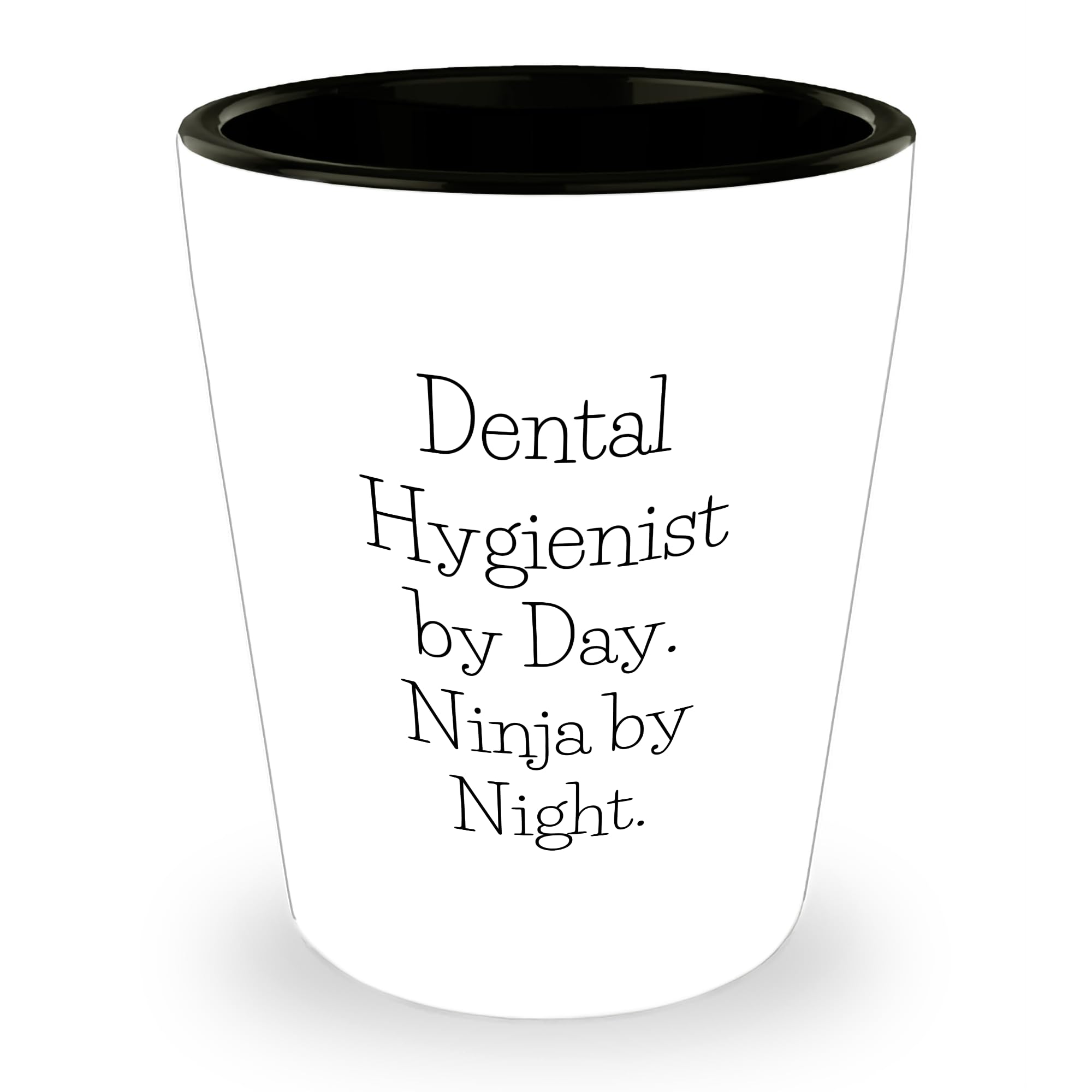 Dental Hygienist By Day Ninja By Night Birthday Unique Gifts from Friends to Dental Hygienist Shot Glass
