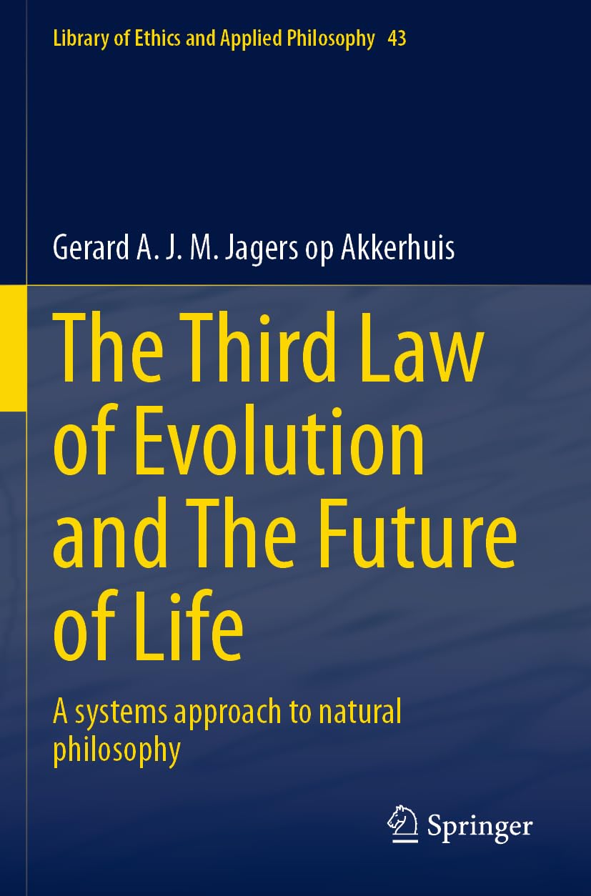 The Third Law of Evolution and The Future of Life: A systems approach to natural philosophy (Library of Ethics and Applied Philosophy, 43)