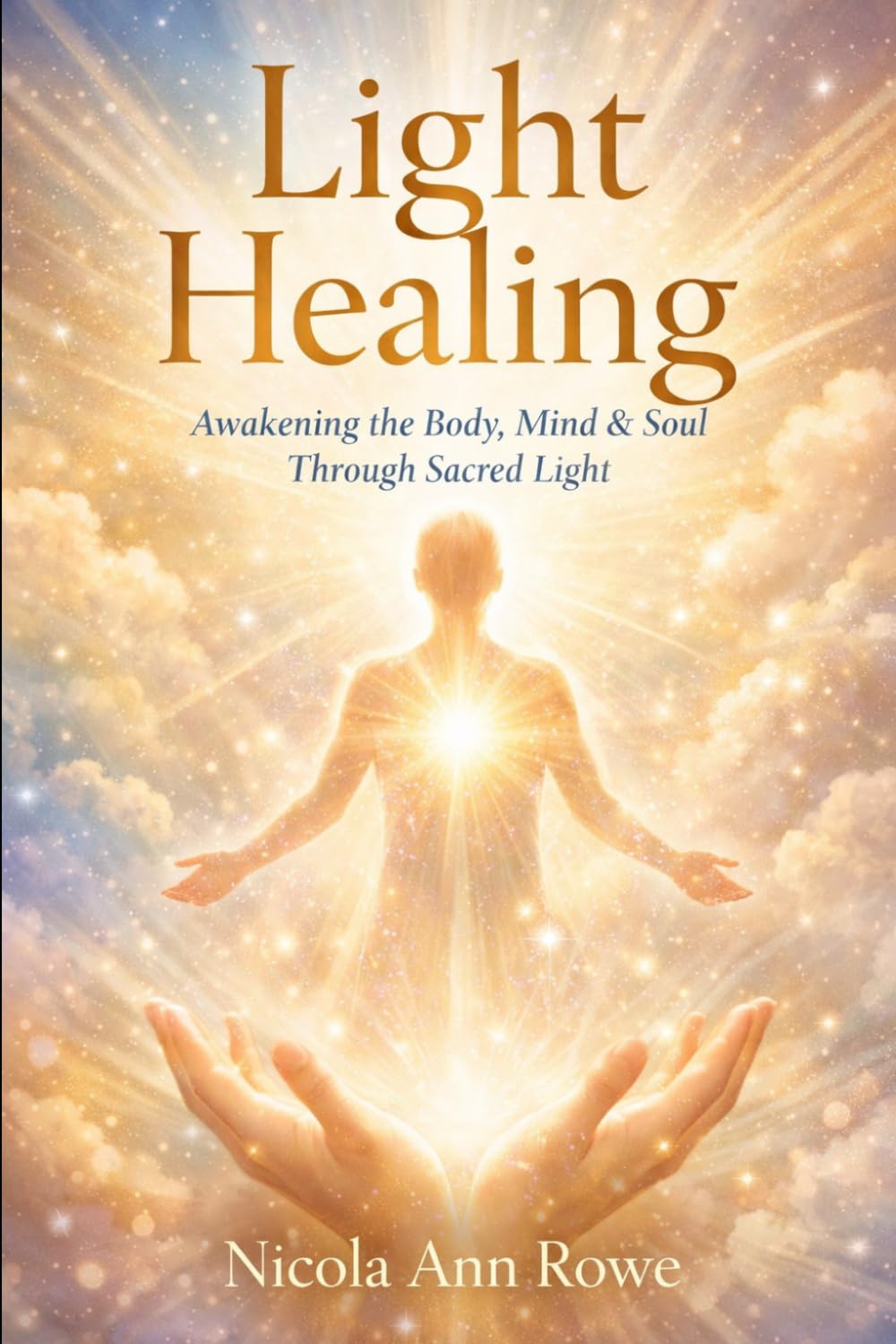 Light Healing: Awakening the Body, Mind & Soul Through Sacred Light