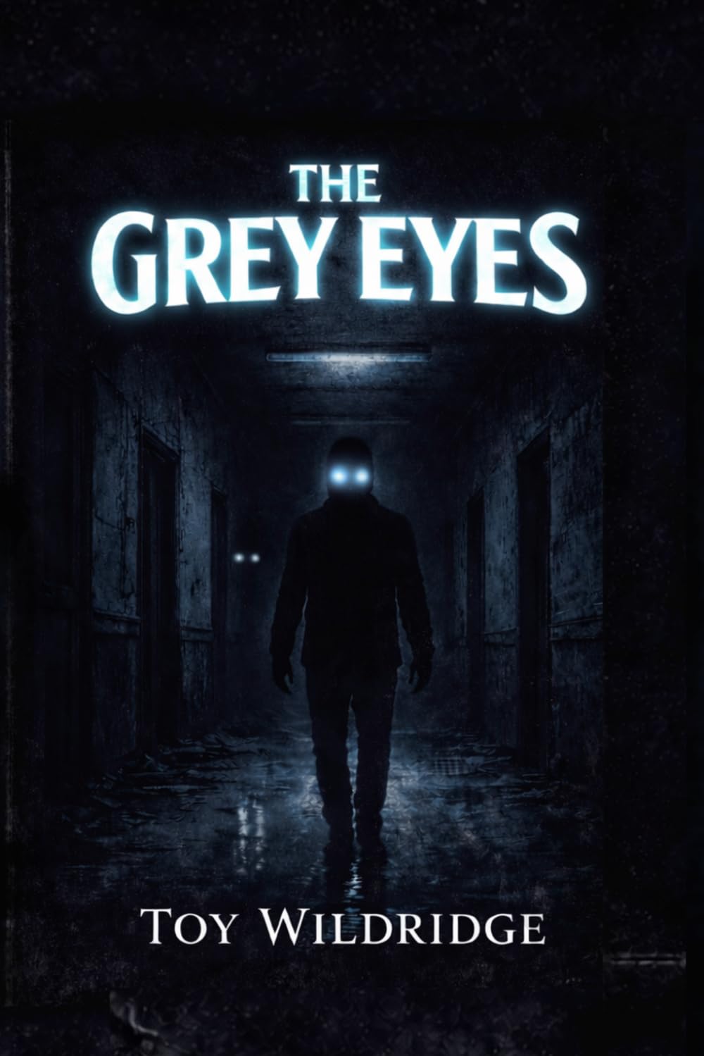 The Grey Eyes: A Psychological Horror Thriller About Reality Distortion, Betrayal, Captivity, Missing Friends, Manipulation, Dark Secrets, Twisted Trust, and a Man Hunting the Truth Behind Grey Eyes