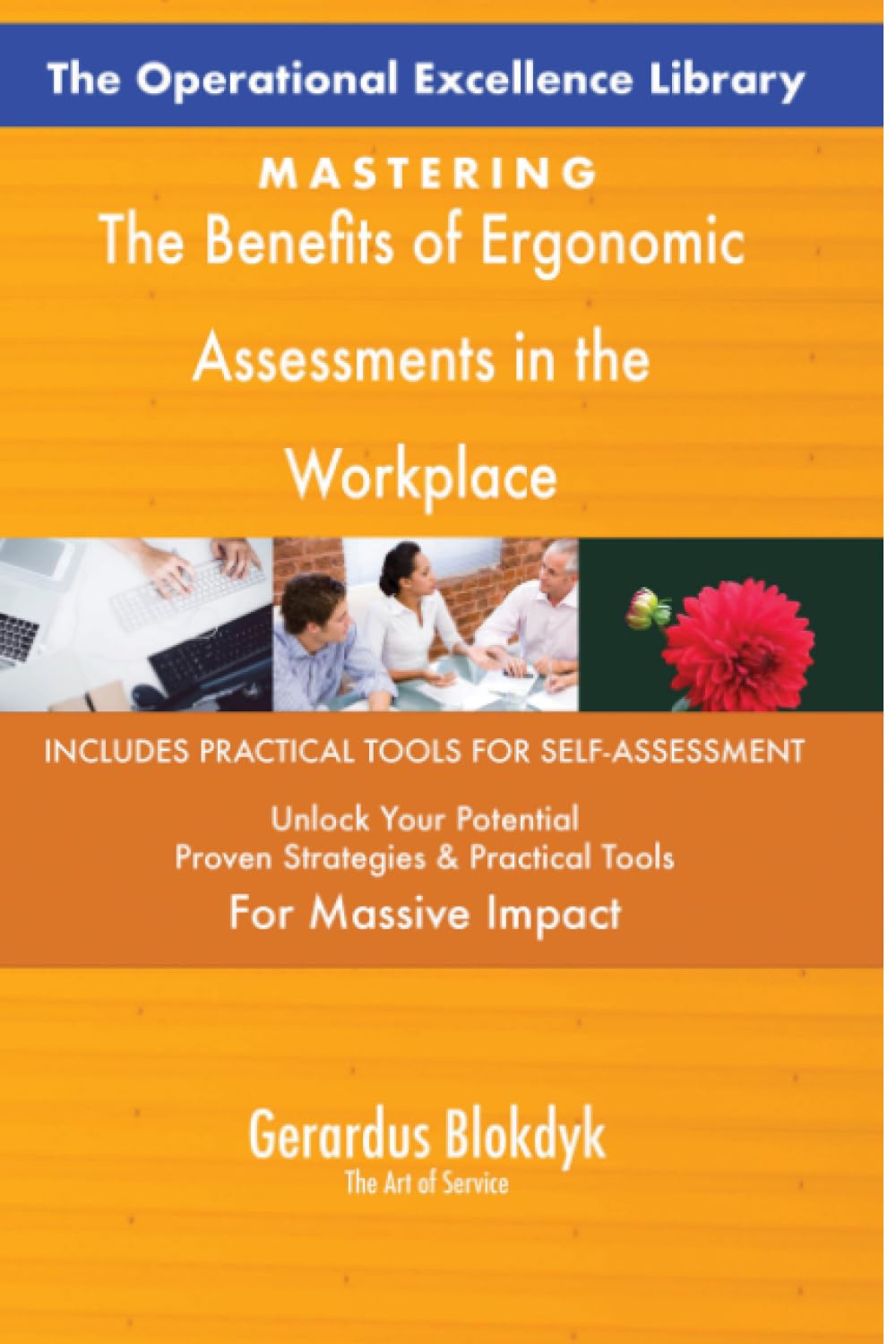 The Operational Excellence Library; Mastering The Benefits of Ergonomic Assessments in the Workplace