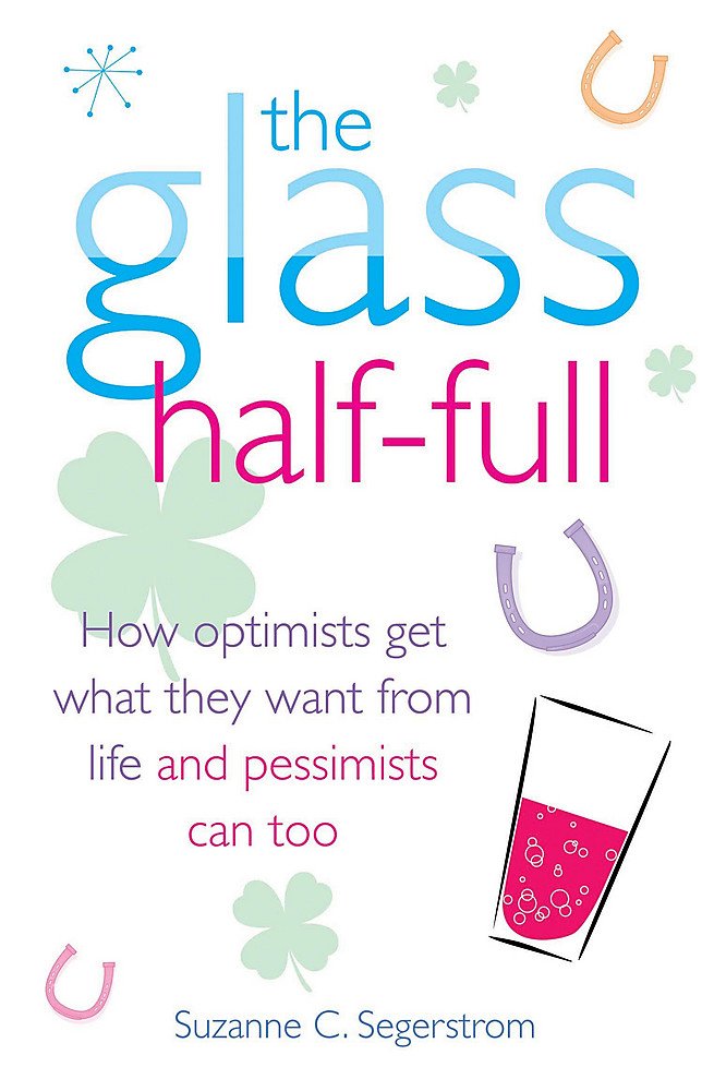 Buy The Glass Half Full: How Optimists Get What They Want From Life - and Pessimists Can Too — BookShops.in