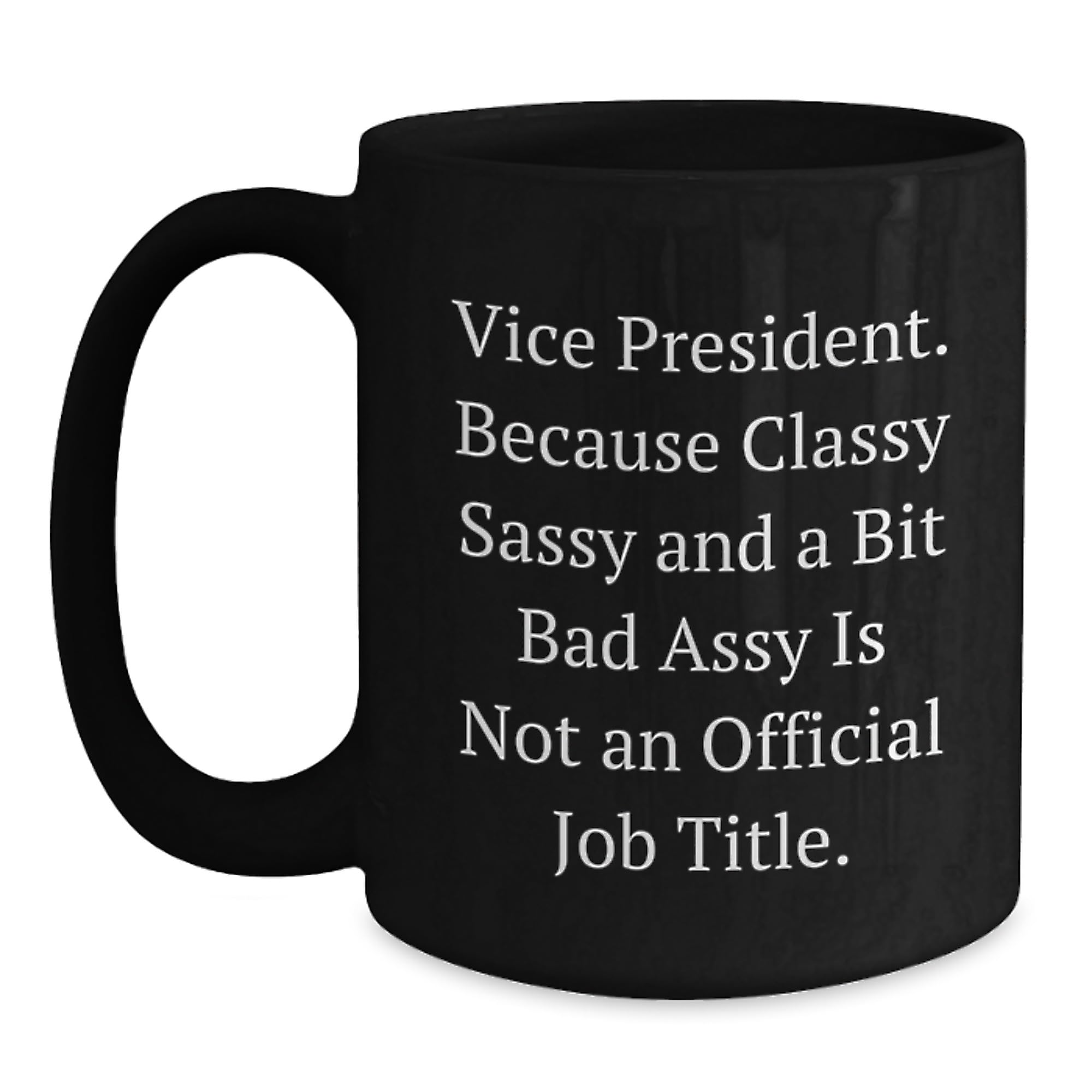 Vice President Funny Quote Black Coffee Mug — funny ceramic mug from ShopProudGifts