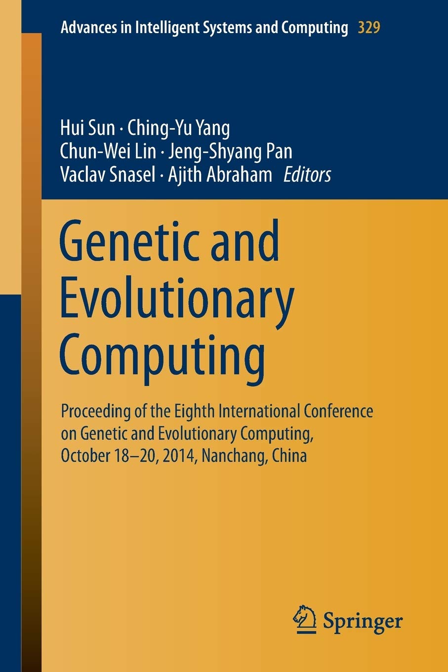 Genetic and Evolutionary Computing: Proceeding of the Eighth International Conference on Genetic and Evolutionary Computing, October 18-20, 2014, ... in Intelligent Systems and Computing, 329)