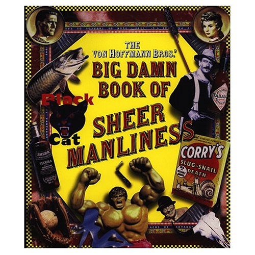 The Von Hoffmann Bros.' Big Damn Book of Sheer Manliness