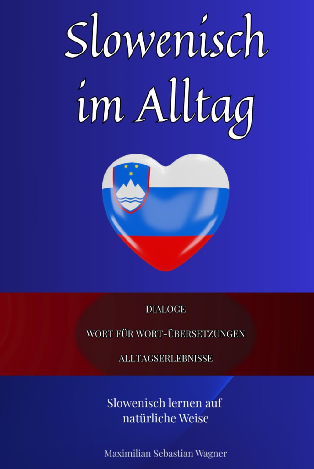Slowenisch im Alltag: Slowenisch lernen mit Dialogen & Wort-für-Wort-Übersetzung (Slowenisch Lernen (die Buchserie))