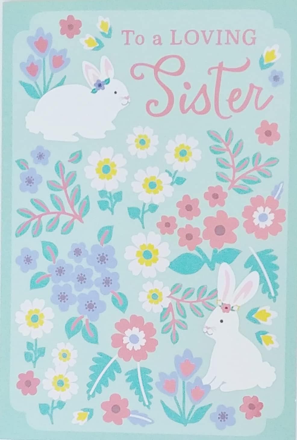 Greeting Card To A Loving Sister Happy Easter Your Generous Heart and Kind Spirit Mean So Much To Me