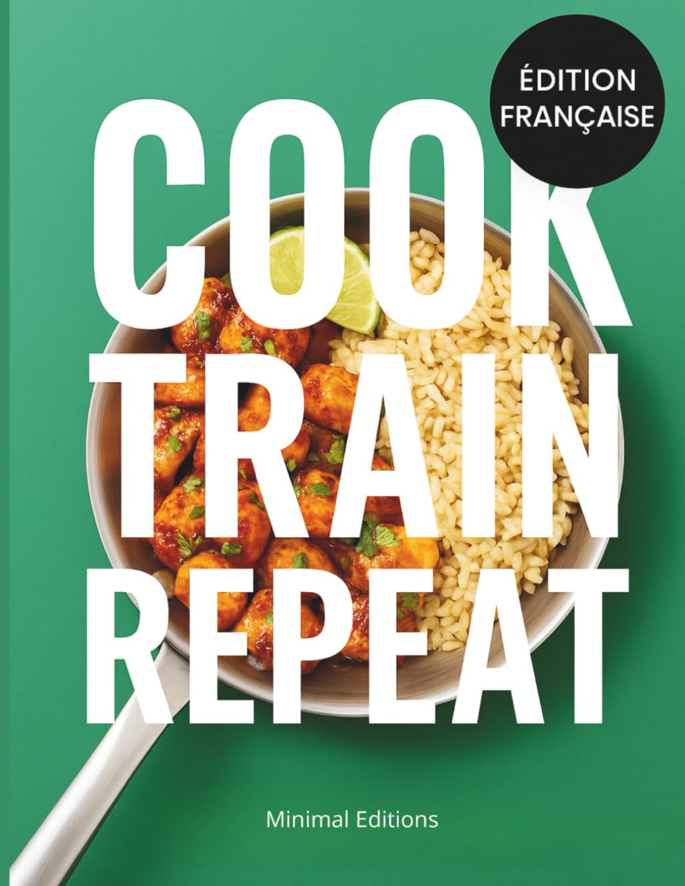 COOK, TRAIN, REPEAT – Protéines variées, batch malin, plaisir intégré: Recettes protéinées pour la musculation, la prise de masse et la sèche – Meal ... et nutrition sportive simple et efficace.