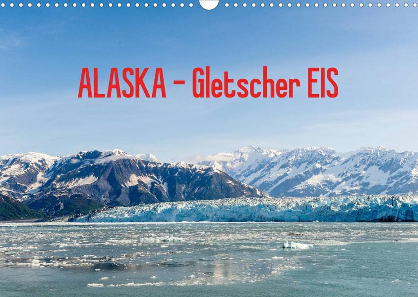 ALASKA Gletscher EIS (Wandkalender 2023 DIN A3 quer): Impressionen vom Eis einiger Alaska Gletscher (Monatskalender, 14 Seiten ) (CALVENDO Natur)