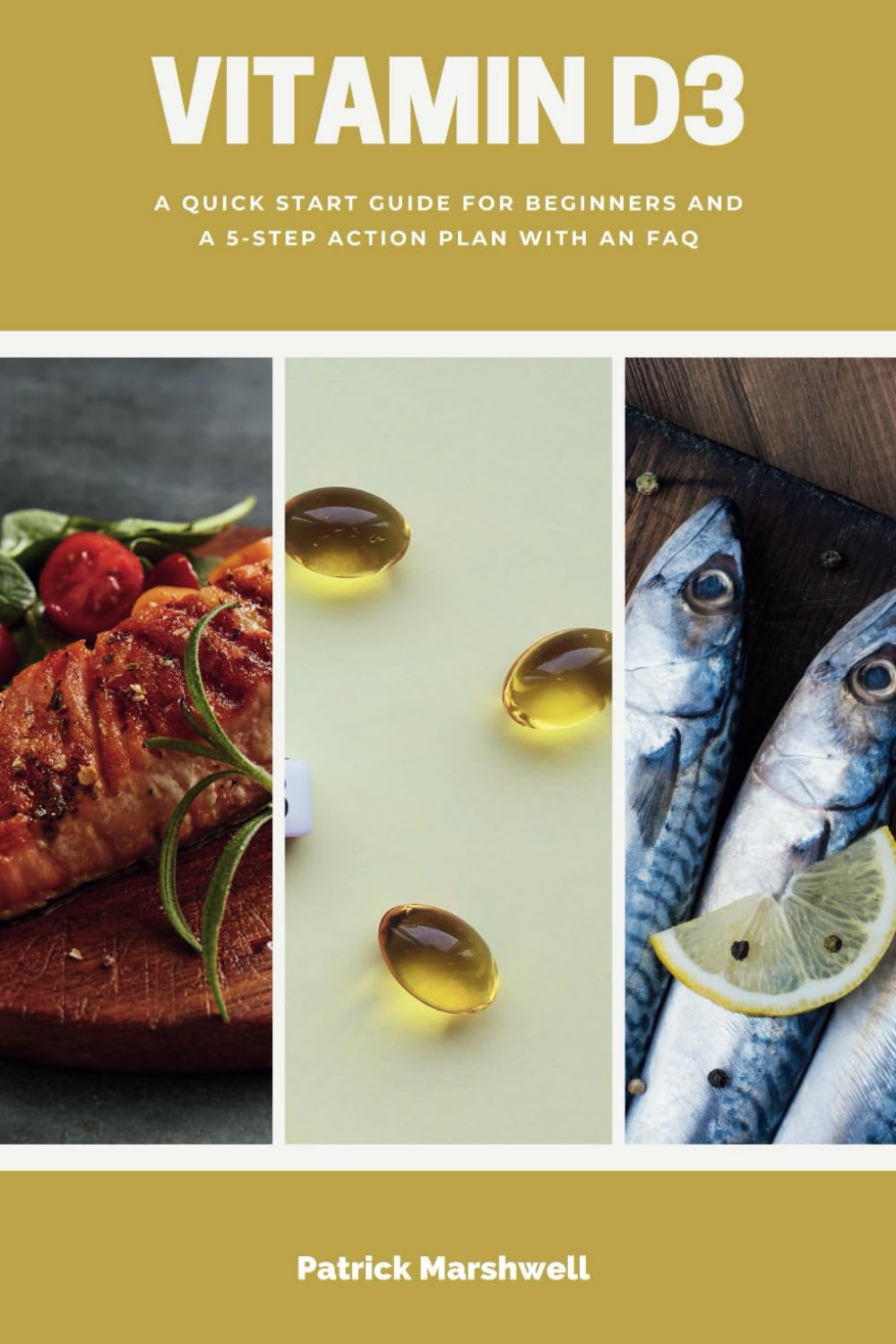 Vitamin D3: A Quick Start Guide for Beginners, With a 5-Step Action Plan With an FAQ