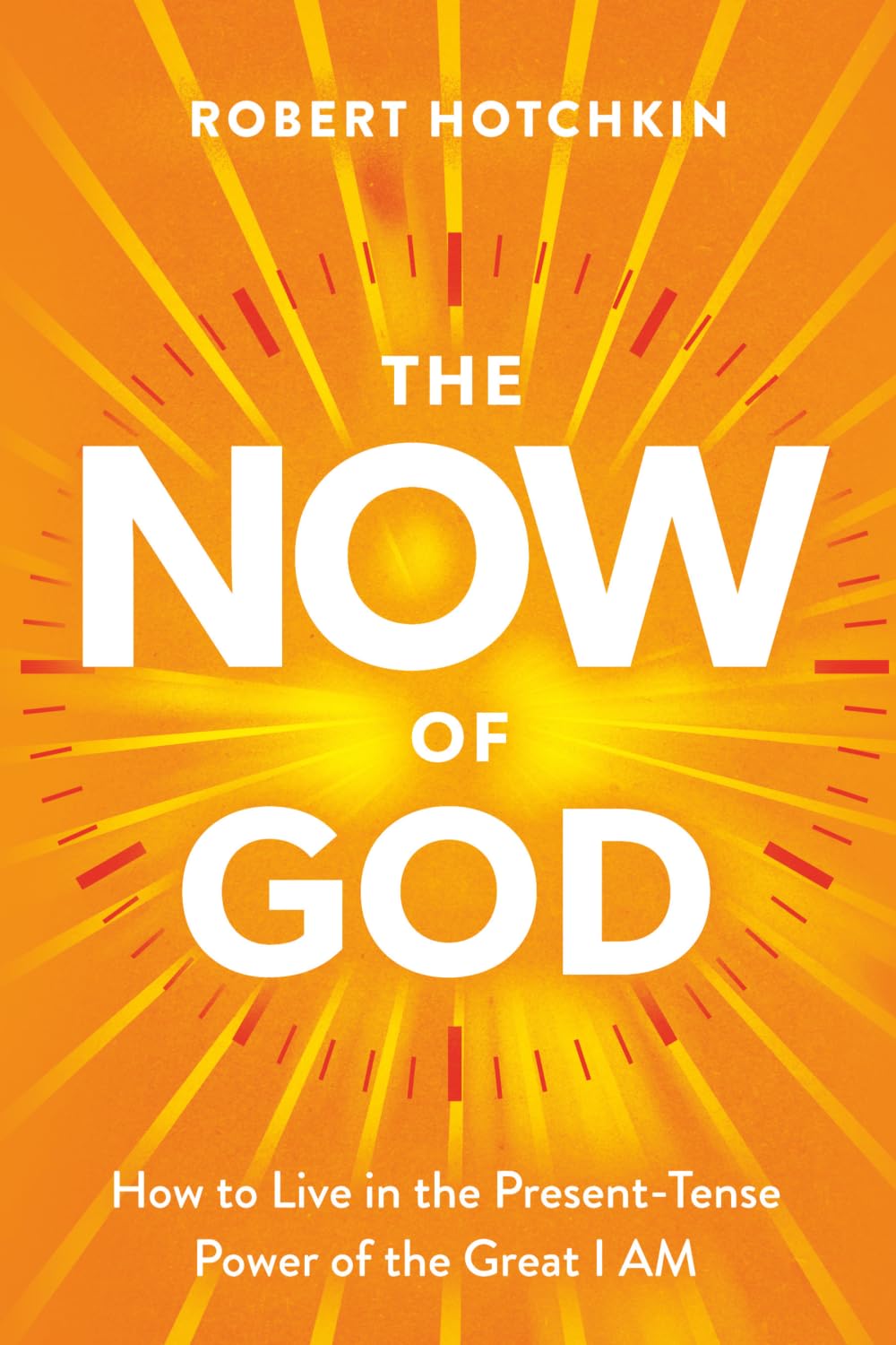 The NOW of God: How to Live in the Present-Tense Power of the Great I AM