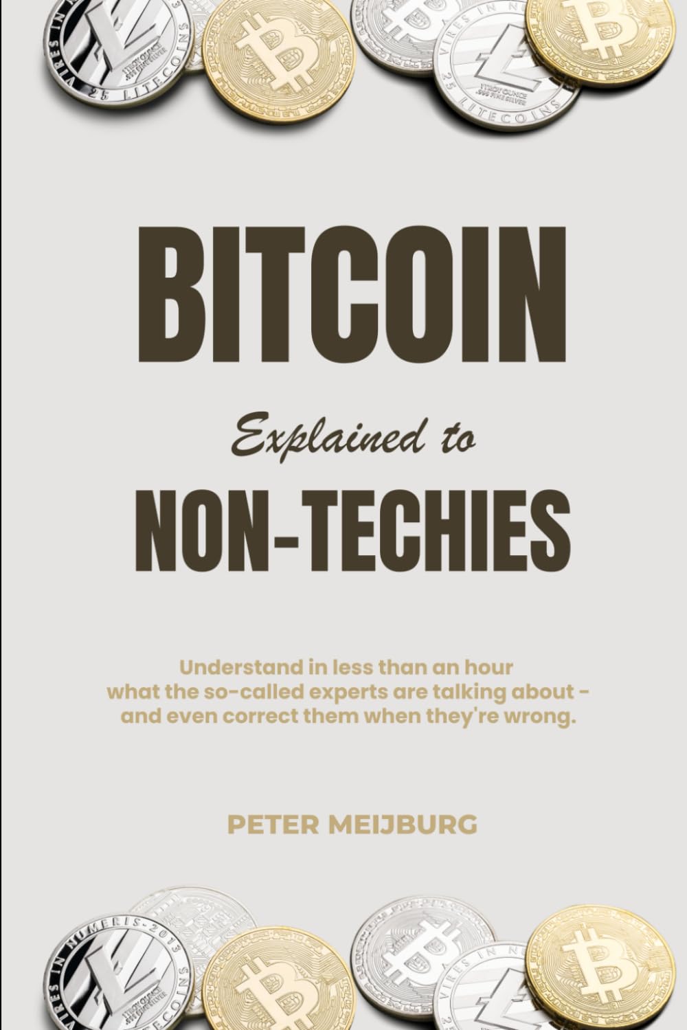 Bitcoin Explained to Non-Techies: Understand in less than an hour what the so-called experts are talking about - and even correct them when they're wrong.