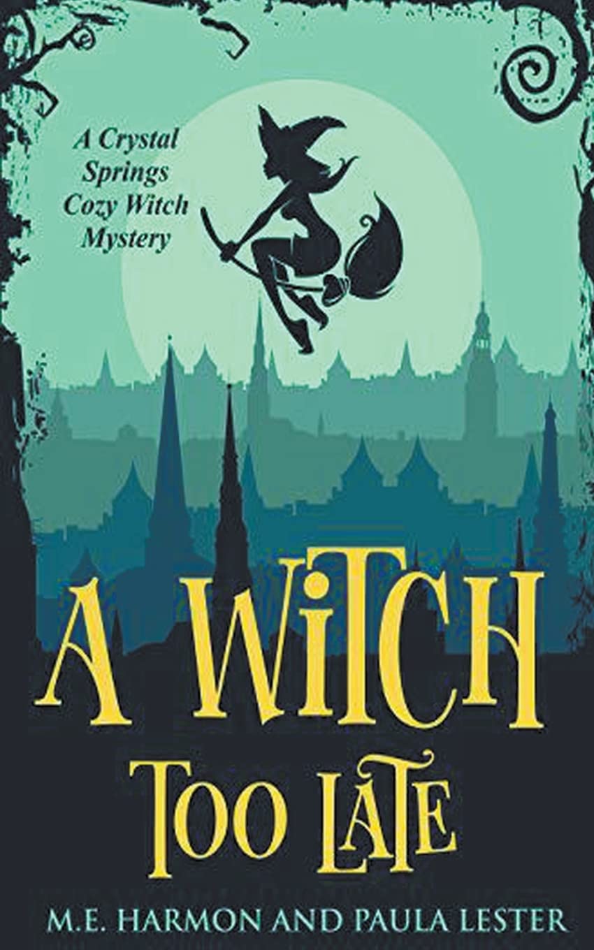 A Witch Too Late: 1 (Crystal Springs Cozy Witch Mystery)