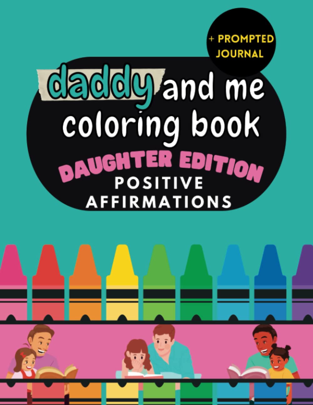 Daddy and Me Coloring Book: 12 Positive Affirmations for Dad and Daughter to Color Side By Side Plus Journal Prompt, Ages 4-12, 8.5 x 11 (Mommy and Me Coloring Books)