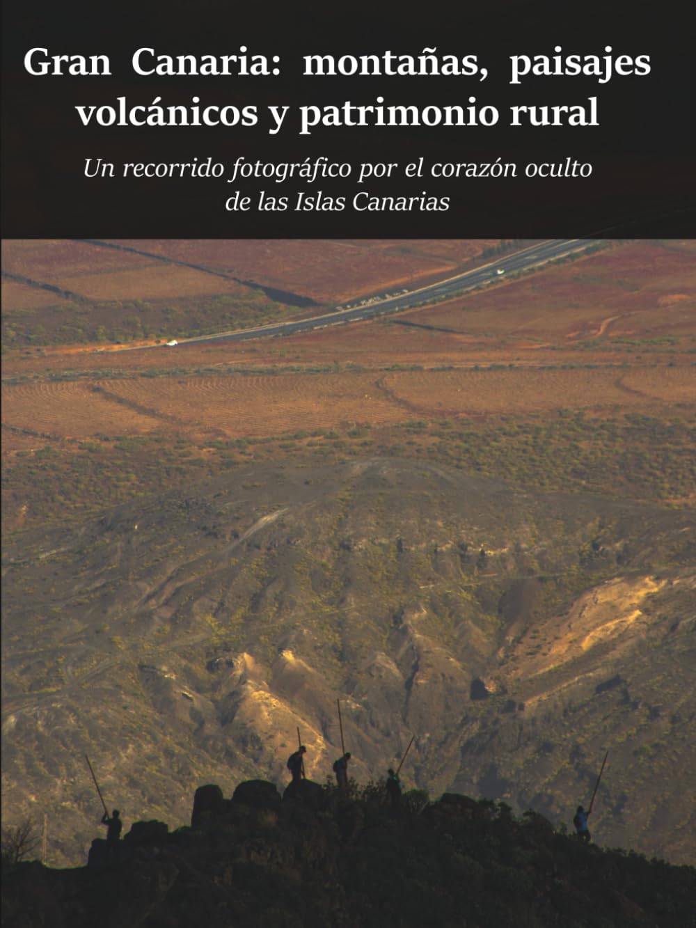 Gran Canaria: montañas, paisajes vol cánicos y patrimonio rural: Un viaje fotográfico por el corazón oculto de las Is las Canarias