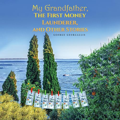 My Grandfather, the First Money Launderer, and Other Stories Audiolibro Por George Georgallis arte de portada
