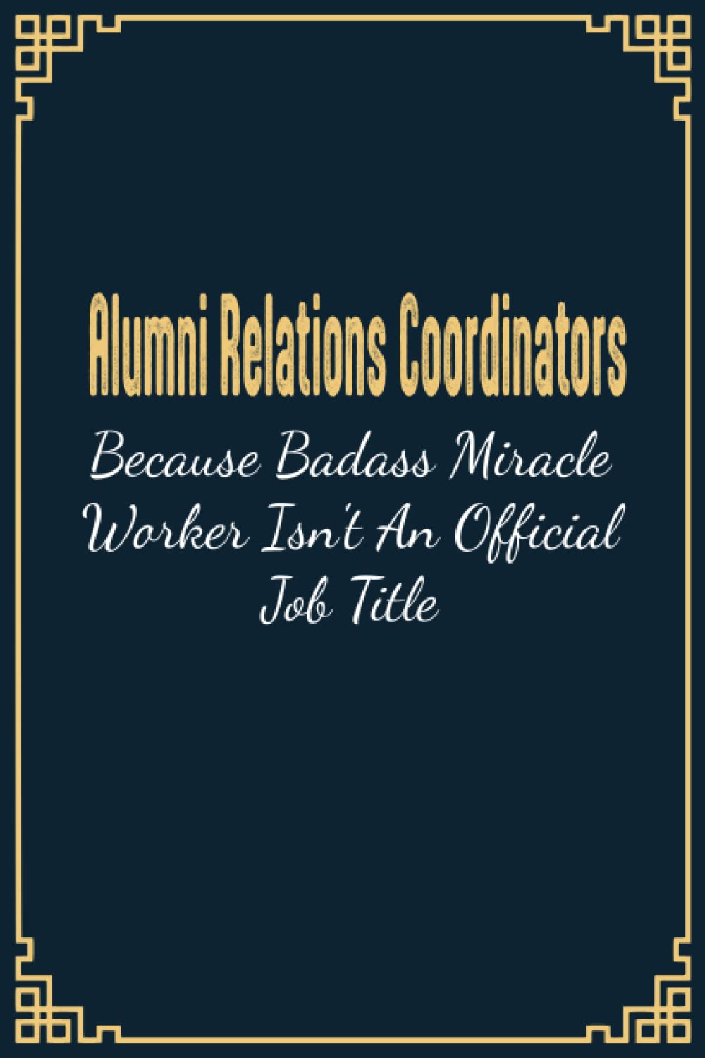 Alumni Relations Coordinators Becuase Badass Is Not An Official Job Title: Alumni Relations Coordinators Gifts, Funny Alumni Relations Coordinators ... and co-worker Thank You gift to Write in