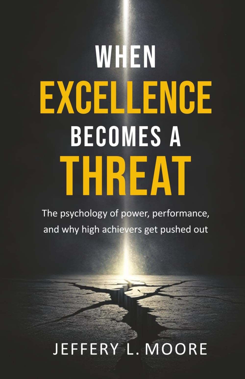 When Excellence Becomes a Threat: The Psychology of Power, Performance, and Why High Achievers Get Pushed Out