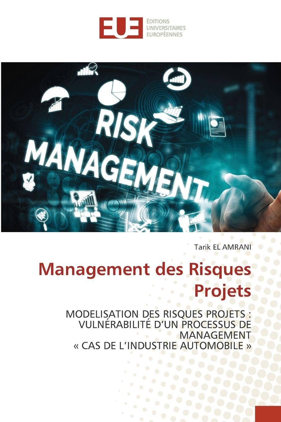Management des Risques Projets: MODELISATION DES RISQUES PROJETS :VULNÉRABILITÉ D’UN PROCESSUS DE MANAGEMENT« CAS DE L’INDUSTRIE AUTOMOBILE »