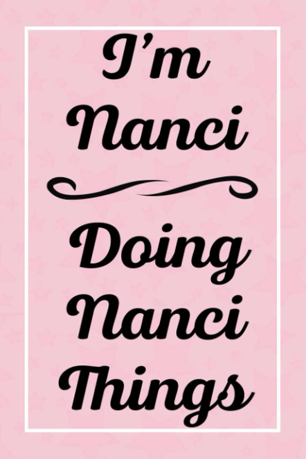 I'm Nanci Doing Nanci Things: Perfect for Sketching Drawing Noting and Writing, 120 Pages, 6x9