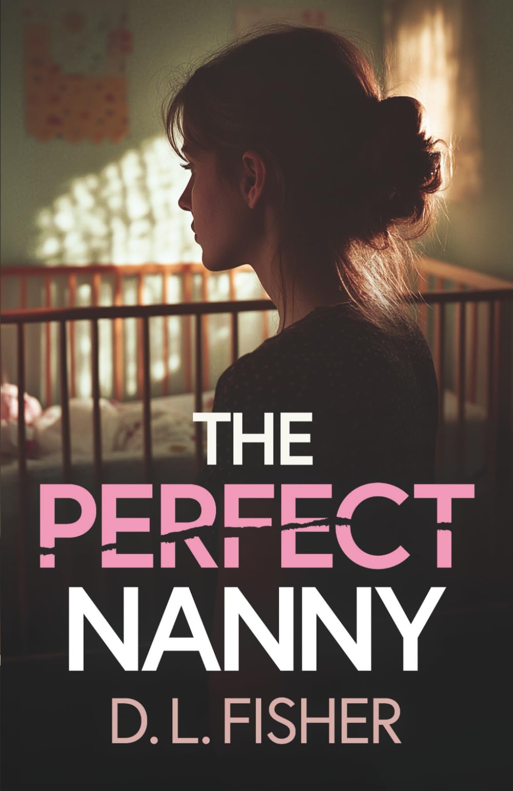 The Perfect Nanny: A totally gripping and unputdownable psychological thriller