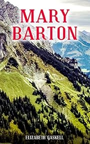 MARY BARTON: A Tale of Manchester Life, With Author's Biography