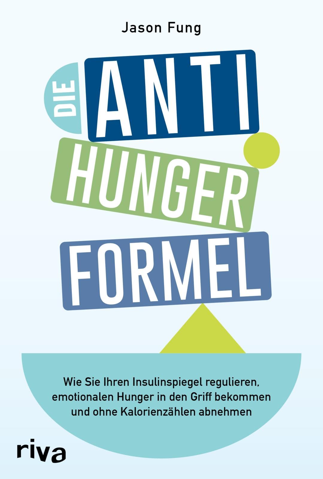 Die Anti-Hunger-Formel: Wie Sie Ihren Insulinspiegel regulieren, emotionalen Hunger in den Griff bekommen und ohne Kalorienzählen abnehmen | Mit praktischen Tipps