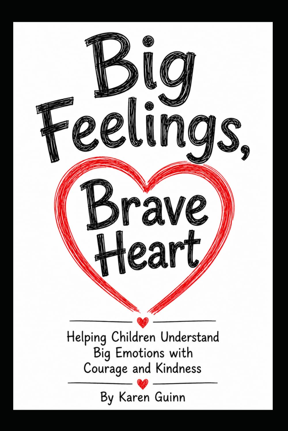 Big Feelings, Brave Heart: Helping Children Understand Big Emotions with Courage and Kindness