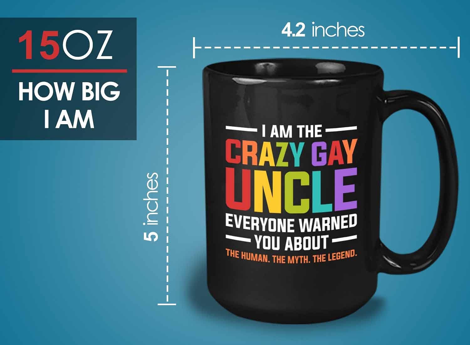 Bubble Hugs Uncle Coffee Mug - I am the Crazy Gay Uncle - Sarcasm Dad Joke Puns Funny Awesome Birthday Men Brother Family Legend LGBTQ 15oz Black