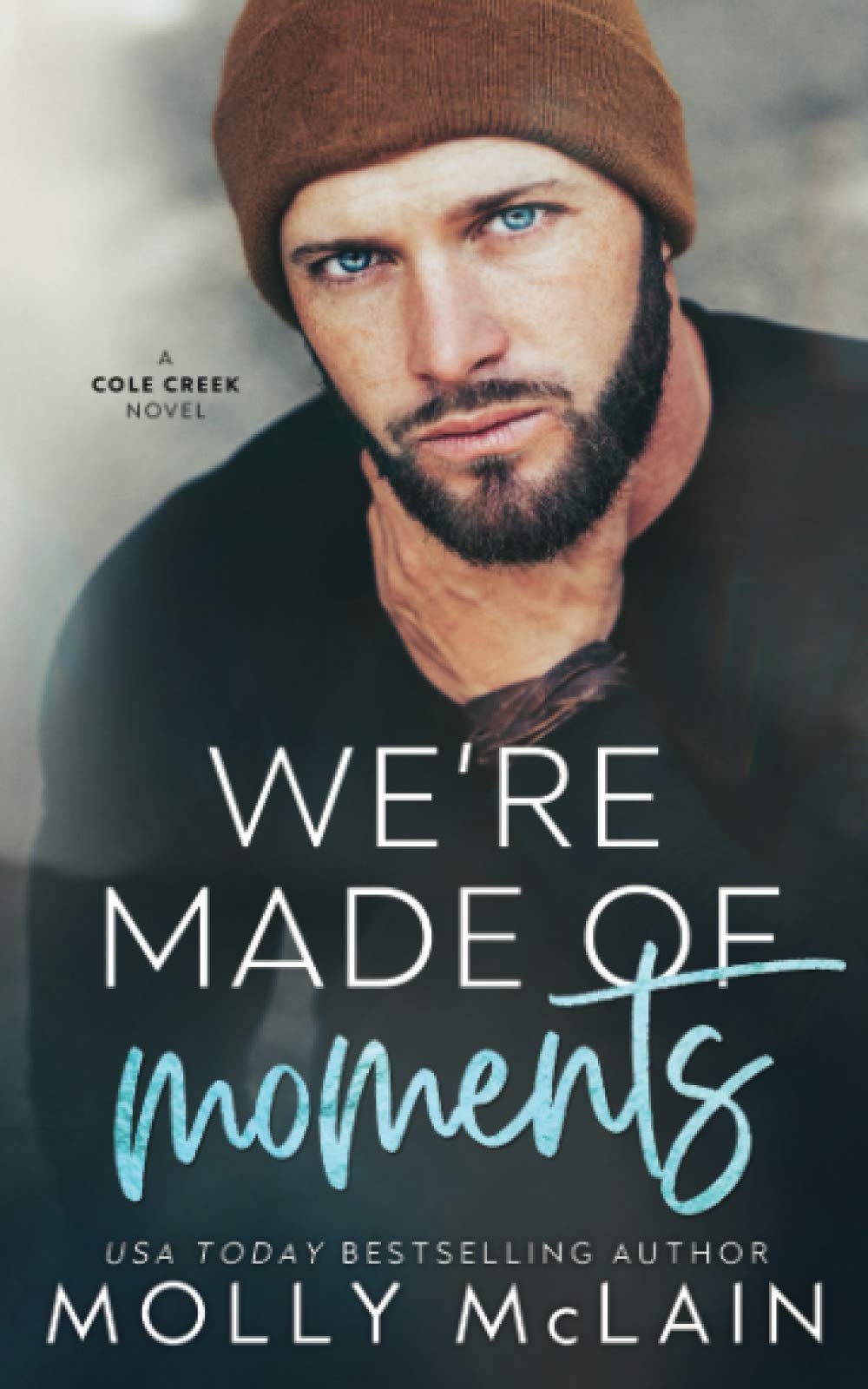 We're Made of Moments: A Small Town Single Dad Romance: 1 (Cole Creek)
