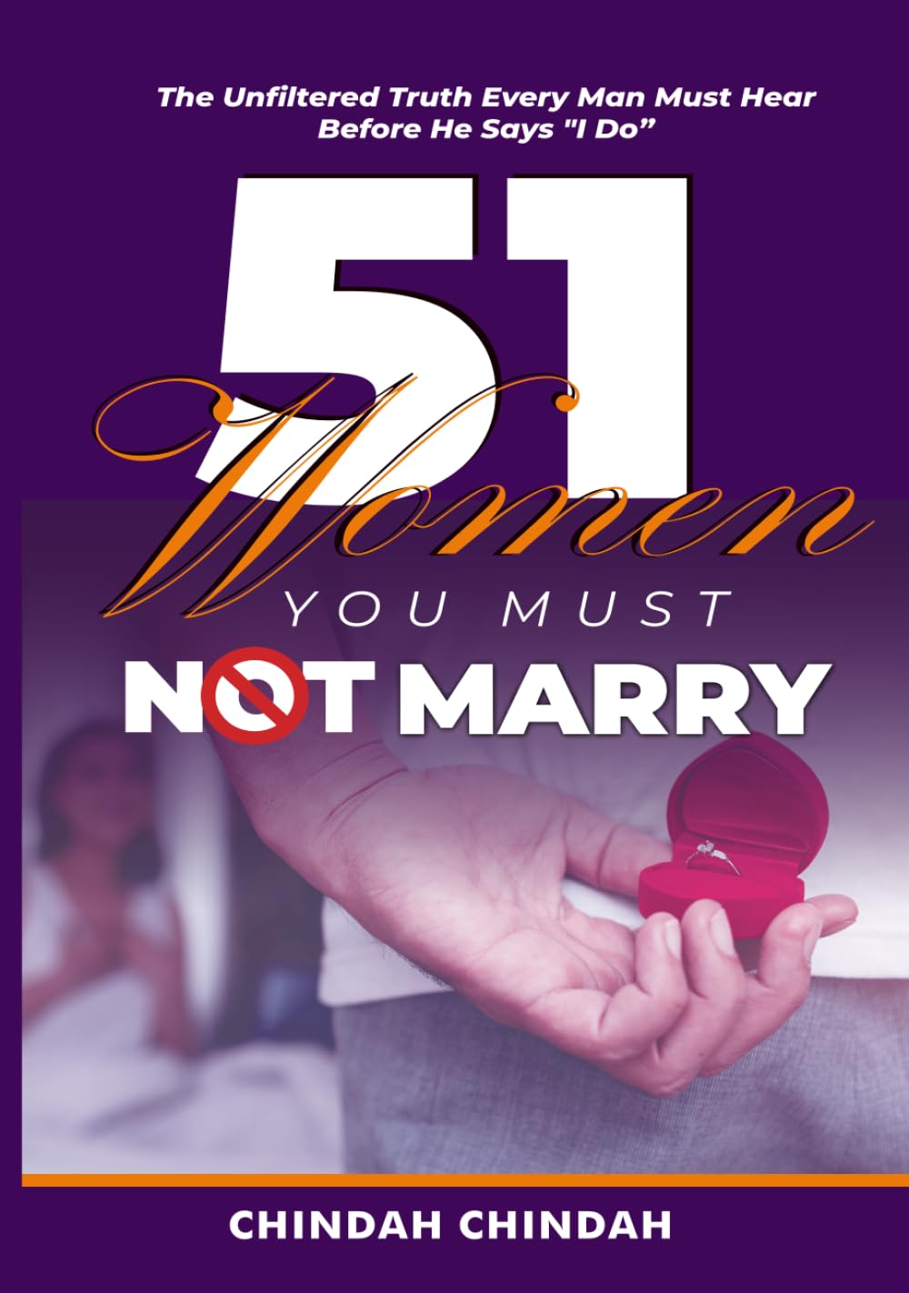 51 Women You Should Not Marry: The Unfiltered Truth Every Man Must Hear Before He Says "I Do"