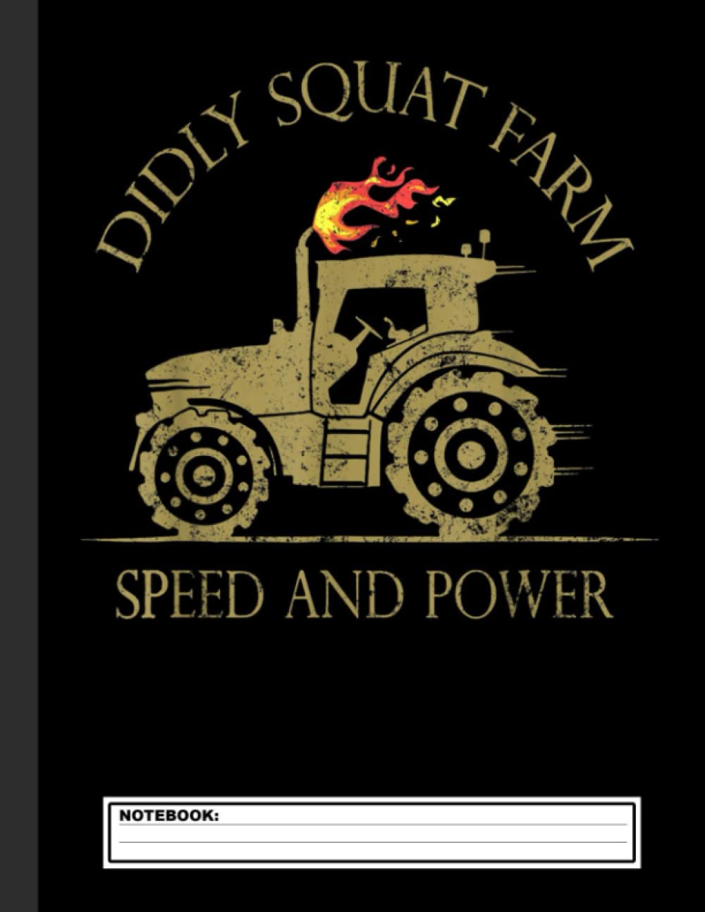 Perfect Tractor Design Diddly Squat Farm Speed And Power Notebook: 8.5x11" Tractor Books For Men & Boys | Lined Farming Notebook Farmer And Rancher | Tractor Lover Agriculture Journal