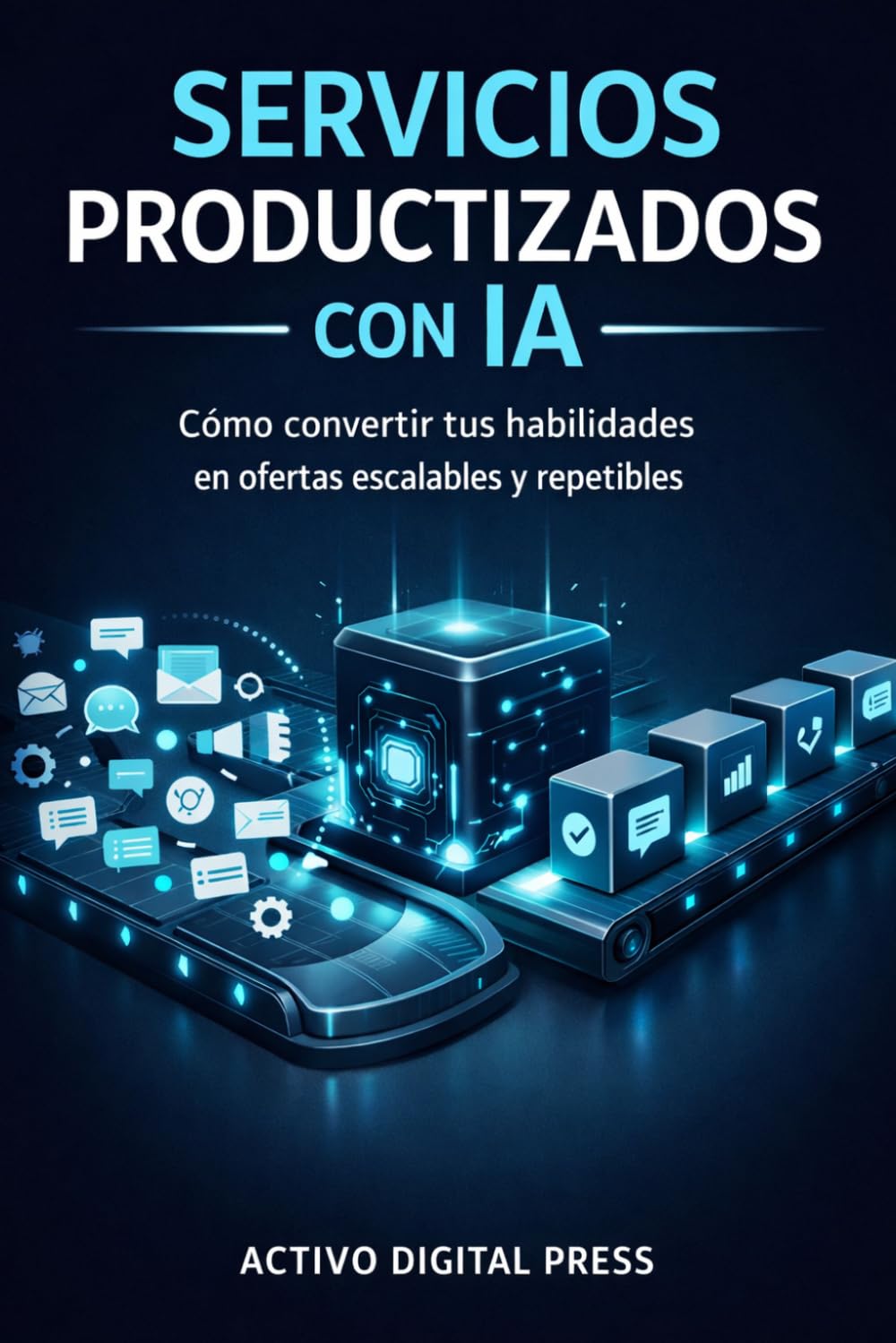 Servicios Productizados con IA: Cómo convertir tus habilidades en ofertas escalables y repetibles (SERVICIOS Y NEGOCIOS CON IA)