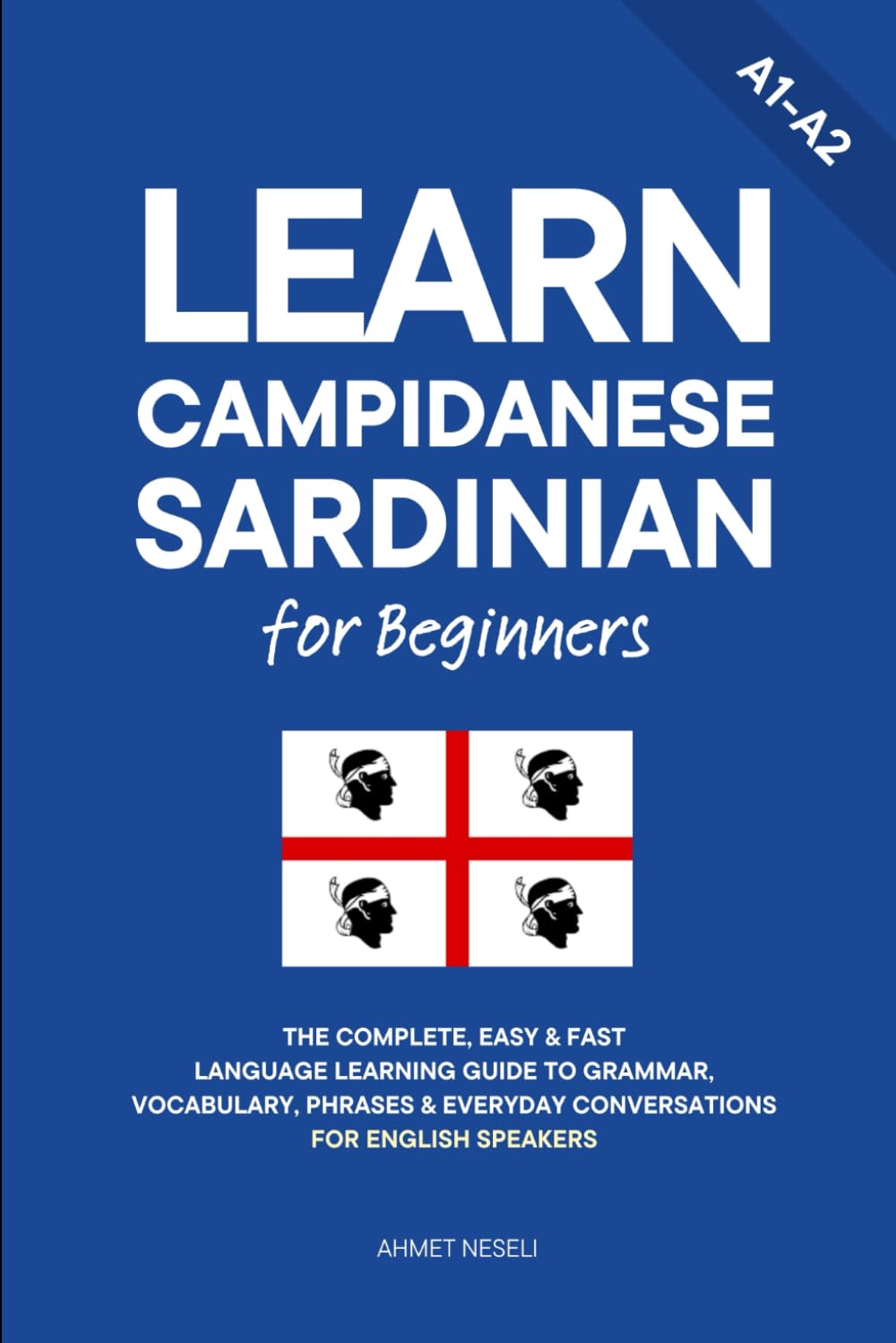 Learn Campidanese Sardinian for Beginners: The Complete, Easy & Fast Language Learning Guide to Grammar, Vocabulary, Phrases & Everyday Conversations for English Speakers (Learn Sardinian)