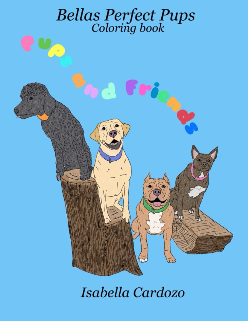 Pups and Friends Coloring Book: Bella's Perfect Pups - 37 page dog adventure coloring book for all ages.