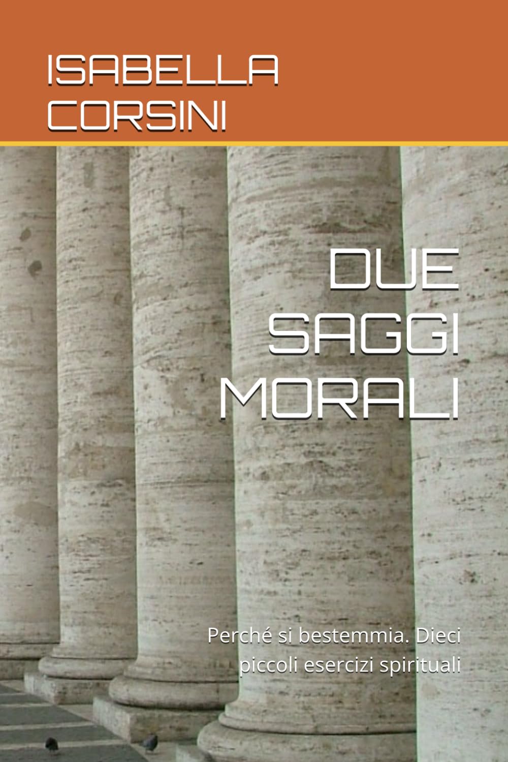 DUE SAGGI MORALI: Perché si bestemmia. Dieci piccoli esercizi spirituali