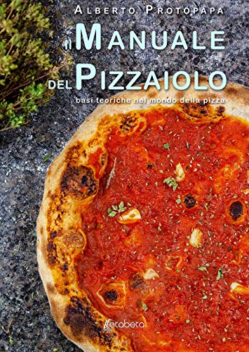  Il manuale del pizzaiolo. Basi teoriche nel mondo della pizza