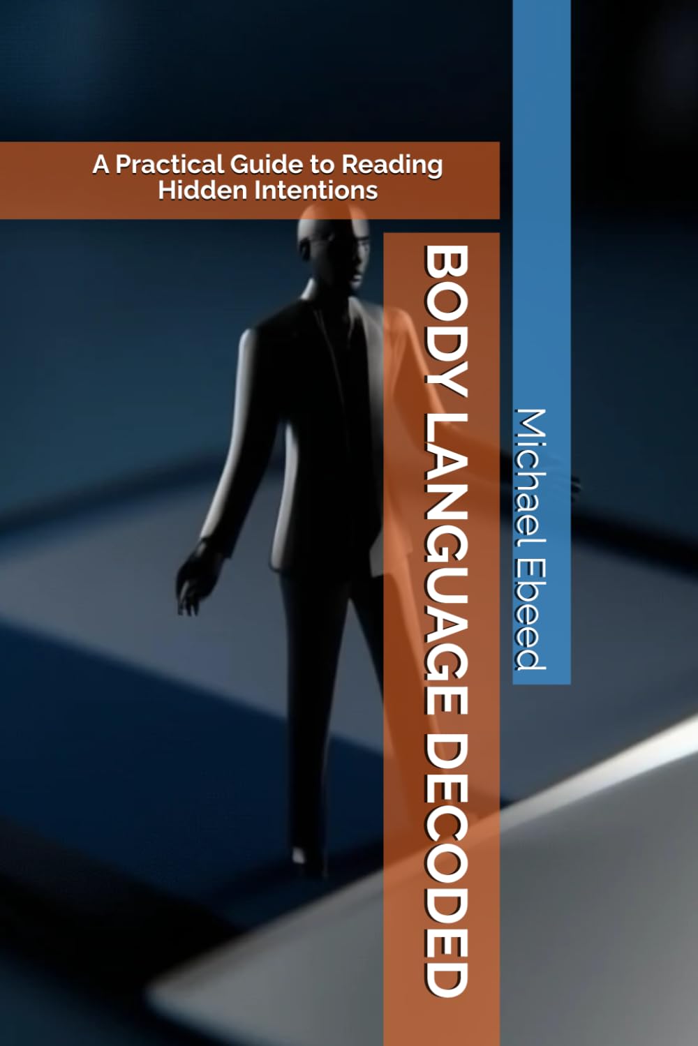 BODY LANGUAGE DECODED: A Practical Guide to Reading Hidden Intentions