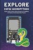 EXPLORE ESP32 MICROPYTHON: Python Coding, Arduino Coding, Raspberry Pi, ESP8266, IoT Projects, Android Application Projects Paperback – July 26, 2021