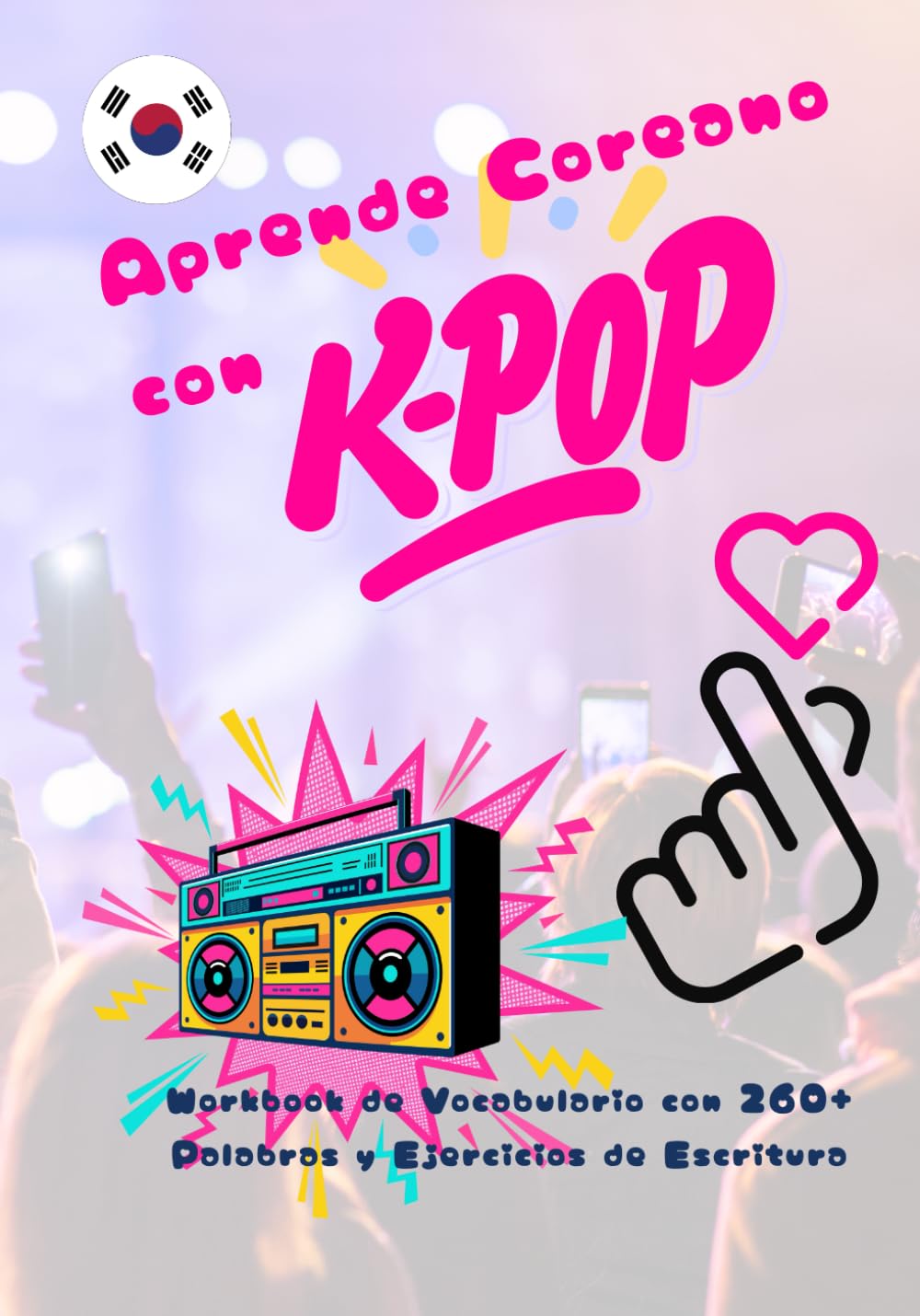 Aprende Coreano con K-POP - Workbook de Vocabulario con 260+ Palabras y Ejercicios de Escritura