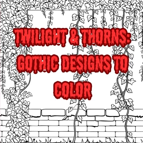 Twilight & Thorns: Gothic Designs to Color: for teens and adults