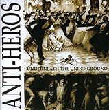 UNDERNEATH THE UNDERGROUND by Anti-Heros (2001-06-05)