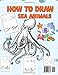 How to Draw Sea Animals: Step-by-Step Sea Animals Drawing Book for Kids -ages 4-8