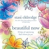 Beautiful Now: 90 Days of Experiencing God's Dreams for You - Stasi Eldredge