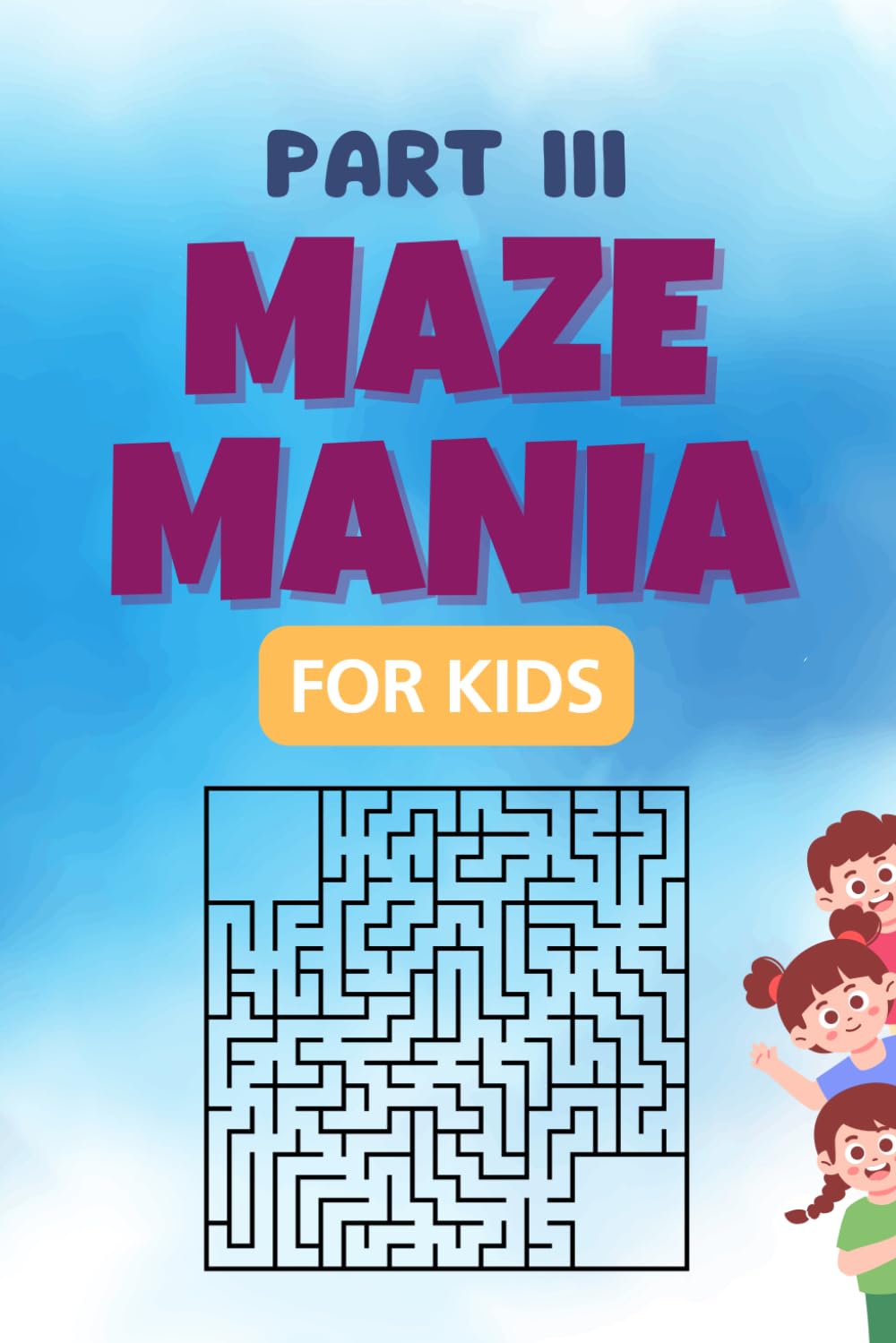 Maze Mania for Kids (part III): 100 Fun Mazes, Hours of Maze Fun